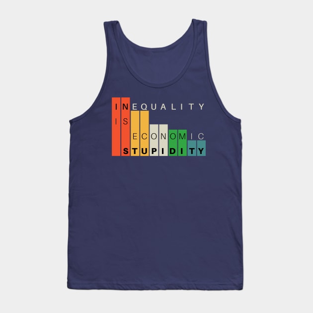 Inequality is economic stupidity Tank Top by MultistorieDog